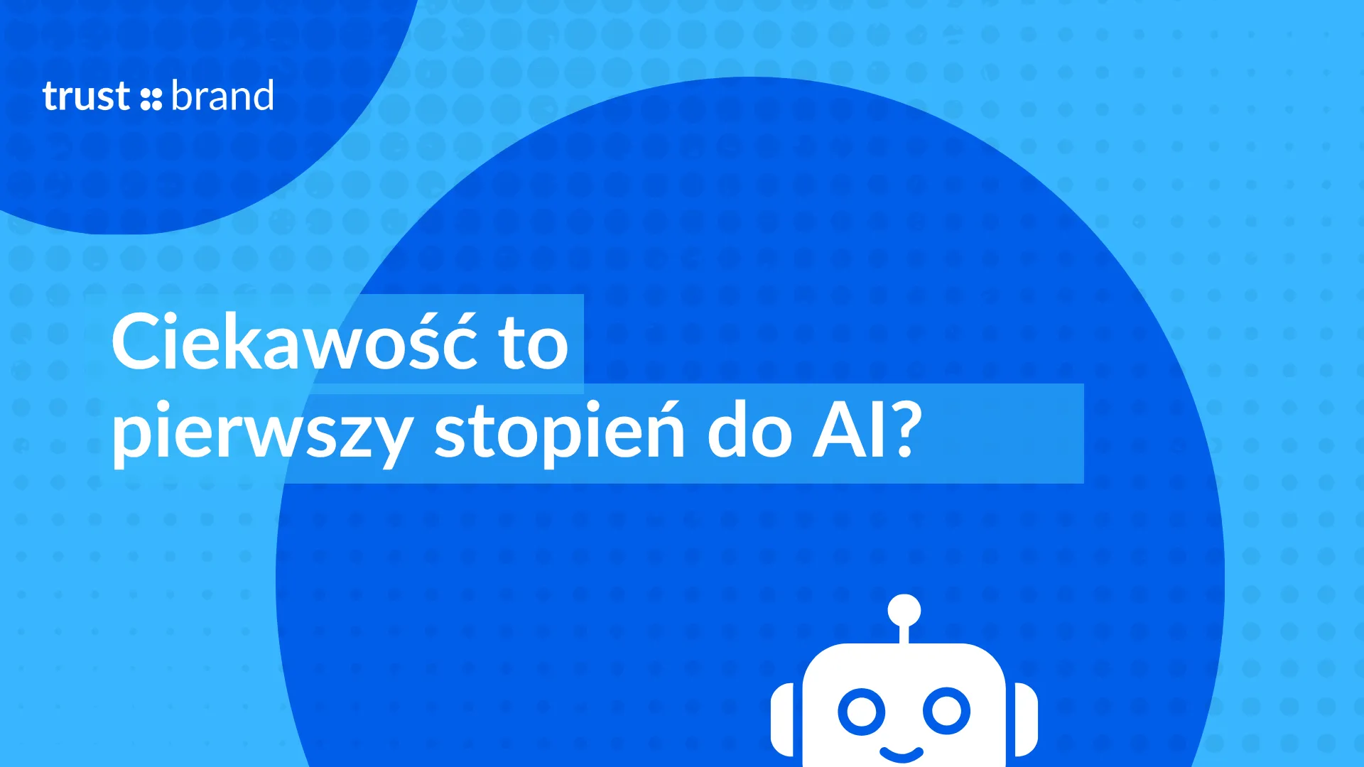 Ciekawość to pierwszy stopień do AI
